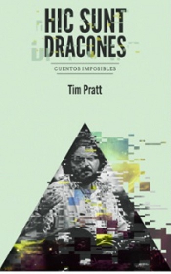 Hic Sunt Dracones, de Tim Pratt (Fata Libelli, 2013)