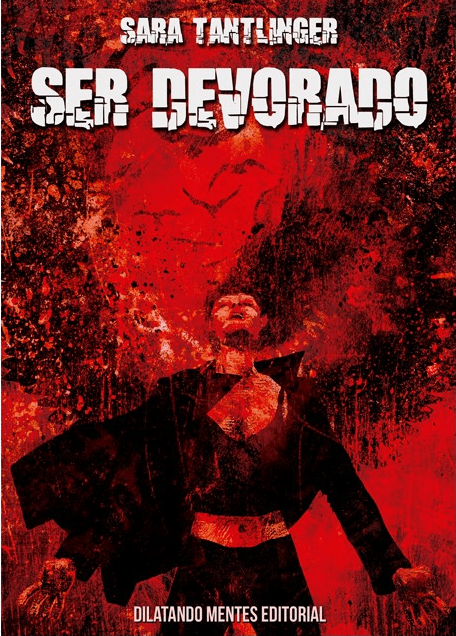 Ser devorado, de Sara Tantlinger (portada de Pablo Caballo)